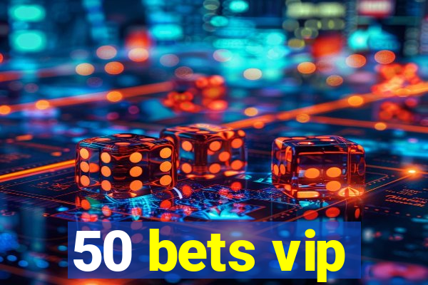 50 bets vip